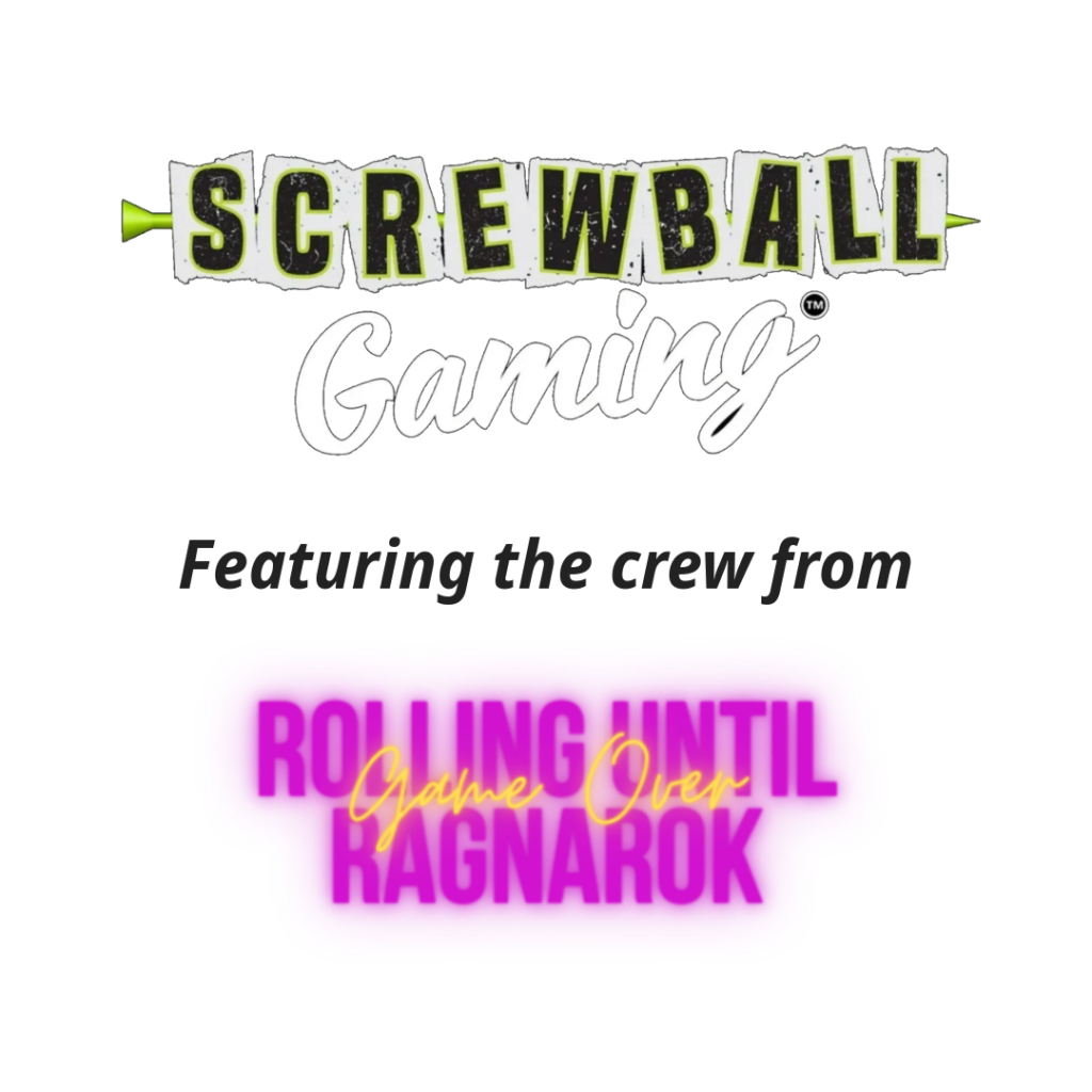 Screwball Gaming featuring the crew from Rolling Until Ragnarok